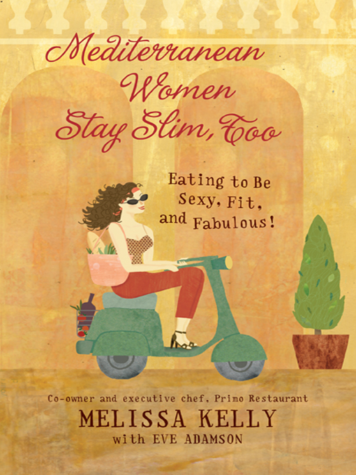 Title details for Mediterranean Women Stay Slim, Too by Melissa Kelly - Available